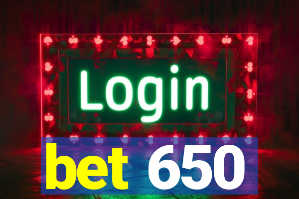 bet 650